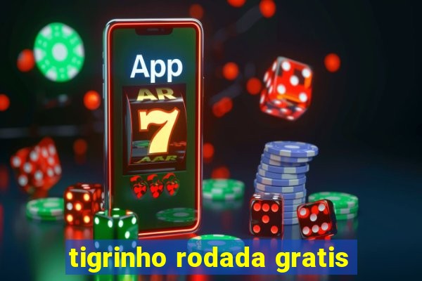 tigrinho rodada gratis